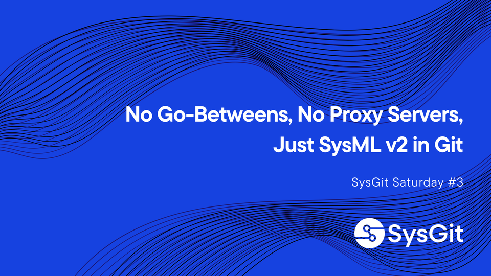 No Go-betweens, No Proxy Servers, Just SysML v2 in Git